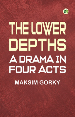 The Lower Depths: A Drama in Four Acts(Paperback, Maksim Gorky)