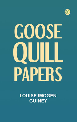Goose-Quill Papers(Paperback, Louise Imogen Guiney)