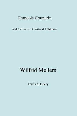 Francois Couperin and the French Classical Tradition(English, Paperback, Mellers Wilfrid)