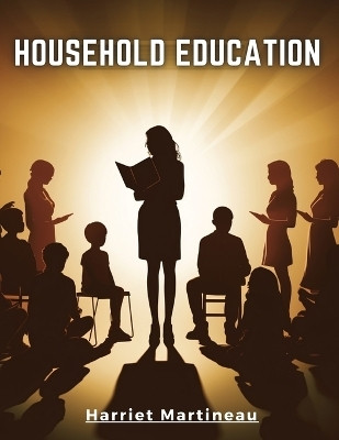 Household Education(English, Paperback, Harriet Martineau)