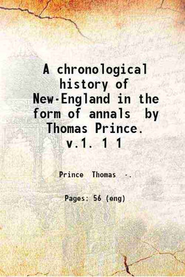 A chronological history of New-England in the form of annals by Thomas Prince. v.1. Volume 1 1887 [Hardcover](Hardcover, Prince Thomas .)