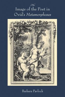 The Image of the Poet in Ovid's Metamorphoses(English, Hardcover, Pavlock Barbara)