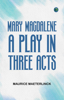 Mary Magdalene A Play in Three Acts(Paperback, Maurice Maeterlinck)
