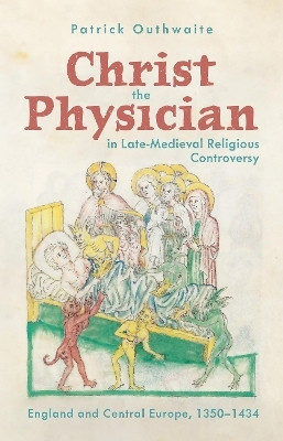 Christ the Physician in Late-Medieval Religious Controversy(English, Hardcover, Outhwaite Patrick Dr)