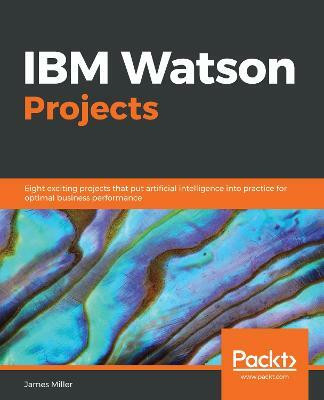 IBM Watson Projects(English, Paperback, Miller James)