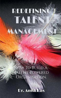 Redefining Talent Management  - How To Build A Talent Powered Organisation.(English, Paperback, Das Amit)