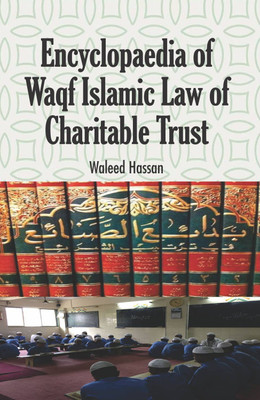 Encyclopaedia of Waqf Islamic Law of Charitable Trust (4 Vols. Set)  - Encyclopaedia of Waqf Islamic Law of Charitable Trust(Hardcover, Waleed Hassan)