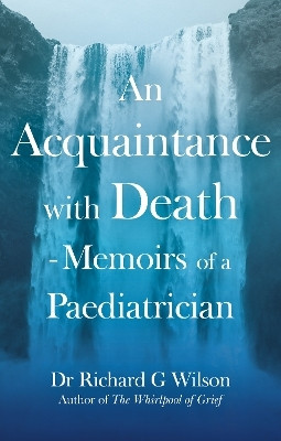 An Acquaintance with Death - Memoirs of a Paediatrician(English, Paperback, G Wilson Richard Dr MBE, M.B., B.S., M.R.C.S., F.R.C.P:(London), F.R.C.P.C.H, D.C.H.)