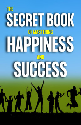 Secret Book of Mastering in Happiness and Success  - Best Books to Read BIG SUCCESS & Happiness(Paperback, Christian D. Larson, Ralph Waldo Trine, Julia Seton)