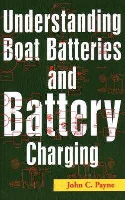 Understanding Boat Batteries and Battery Charging(English, Paperback, Payne John C.)