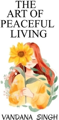The Art Of Peaceful Living(English, Paperback, Vandana Singh)