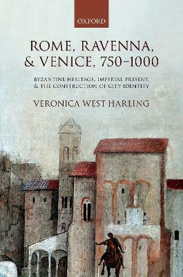 Rome, Ravenna, and Venice, 750-1000(English, Hardcover, West-Harling Veronica)