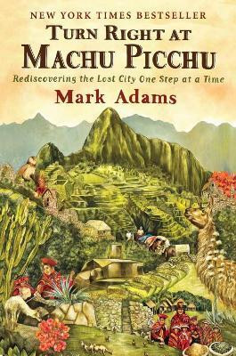 Turn Right At Machu Picchu(English, Paperback, Adams Mark)