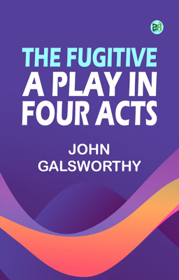 The Fugitive: A Play in Four Acts(Paperback, John Galsworthy)
