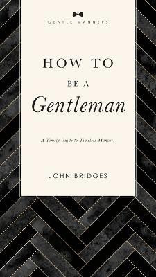 How to Be a Gentleman Revised and Expanded(English, Paperback, Bridges John)