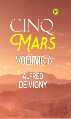 Cinq Mars Volume 6(Paperback, ALFRED DE VIGNY)
