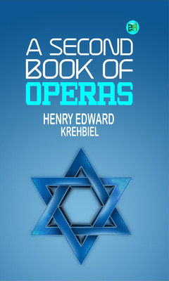 A Second Book of Operas(Paperback, Henry Edward Krehbiel)