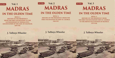 Madras in the Olden Time Being a History of the Presidency, 1639-1748 3 Vols. Set [Hardcover](Hardcover, J. Talboys Wheeler)