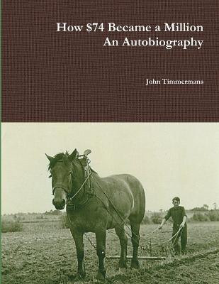 How $74 Became a Million - an Autobiography(English, Paperback, Timmermans John)