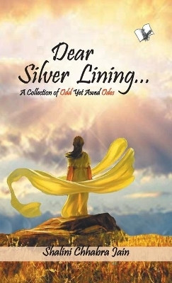 Dear Silver Lining...(English, Hardcover, Jain Shalini Chhabra)
