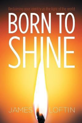 Born to Shine(English, Paperback, Loftin James)