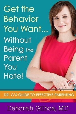 Get the Behavior You Want... Without Being the Parent You Hate!(English, Paperback, Gilboa Deborah)