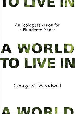 A World to Live In(English, Hardcover, Woodwell George M.)