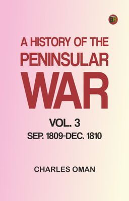 A History of the Peninsular War, Vol. 3, Sep. 1809-Dec. 1810(Paperback, Charles Oman)