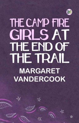 The Camp Fire Girls at the End of the Trail(Paperback, Margaret Vandercook)