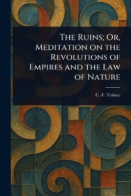 The Ruins; Or, Meditation on the Revolutions of Empires and the Law of Nature(English, Paperback, Volney C -F (Constantin-Francois))