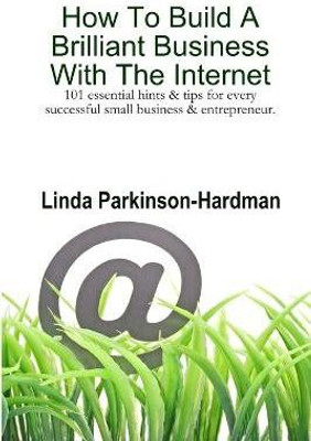 How To Build A Brilliant Business With The Internet: 101 Essential Hints for Every Successful Small Business and Entrepreneur.(English, Paperback, Parkinson-Hardman Linda)