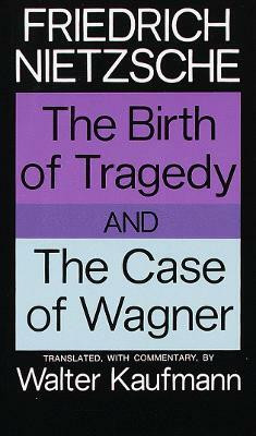 The Birth of Tragedy and The Case of Wagner(English, Paperback, Nietzsche Friedrich)