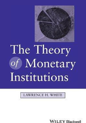 The Theory of Monetary Institutions(English, Paperback, White Lawrence)
