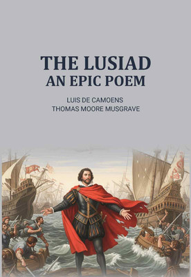 The Lusiad an Epic Poem(Paperback, Luis de Camoens, Translator: Thomas Moore Musgrave)