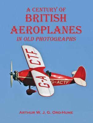 A Century of British Aeroplanes in old photographs(English, Paperback, Ord-Hume Arthur W. J. G.)
