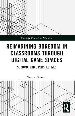 Reimagining Boredom in Classrooms through Digital Game Spaces(English, Paperback, Dunnett Noreen)