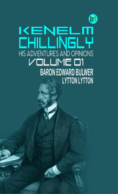 KENELM CHILLINGLY HIS ADVENTURES AND OPINIONS Volume 01(Paperback, Baron Edward Bulwer Lytton Lytton)
