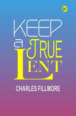Keep a True Lent(Paperback, Charles Fillmore)