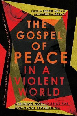 The Gospel of Peace in a Violent World - Christian Nonviolence for Communal Flourishing(English, Paperback, Graves Shawn)