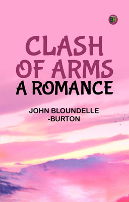Clash of Arms: A Romance(Paperback, John Bloundelle-Burton)