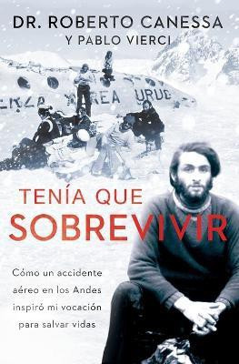 Tenia Que Sobrevivir (I Had to Survive Spanish Edition)(Spanish, Paperback, Canessa Roberto Dr)