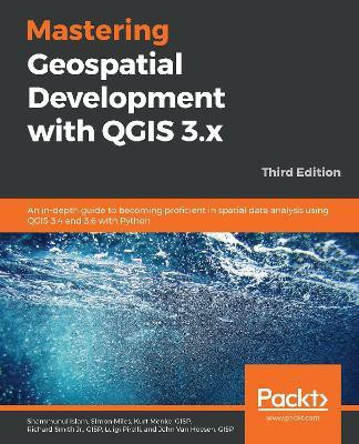 Mastering Geospatial Development with QGIS 3.x(English, Paperback, Islam Shammunul)