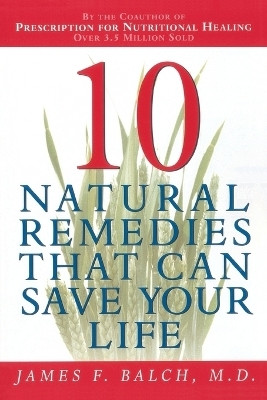 Ten Natural Remedies That Can Save Your Life(English, Paperback, Balch James Dr.)
