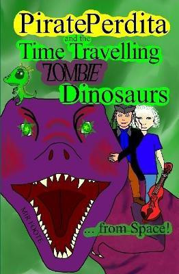 Pirate Perdita and the Time Travelling Zombie Dinosaurs...from Space!(English, Hardcover, Foote Mir)