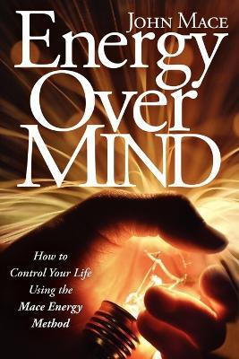 Energy Over Mind(English, Paperback, Mace John)