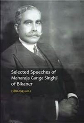 Selected Speeches of Maharaja Ganga Singhji of Bikaner (1880-1943 AD)(English, Hardcover, unknown)