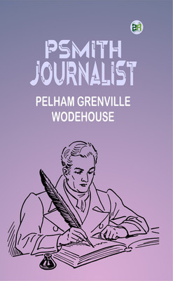 Psmith, Journalist(Paperback, PELHAM GRENVILLE WODEHOUSE)