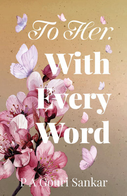 To Her, With Every Word(English, Paperback, P a Gouri Sankar)