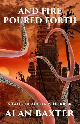 And Fire Poured Forth(English, Paperback, Baxter Alan)