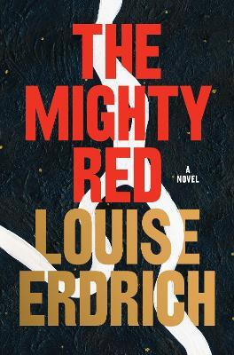 The Mighty Red(English, Hardcover, Erdrich Louise)